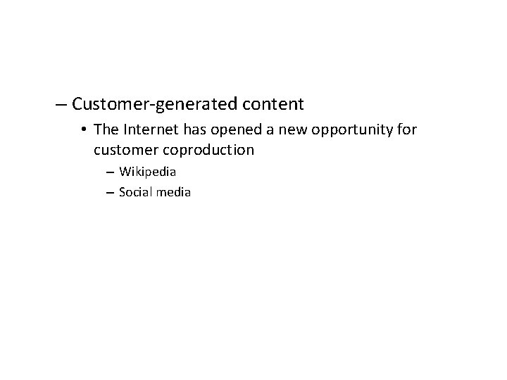 – Customer-generated content • The Internet has opened a new opportunity for customer coproduction