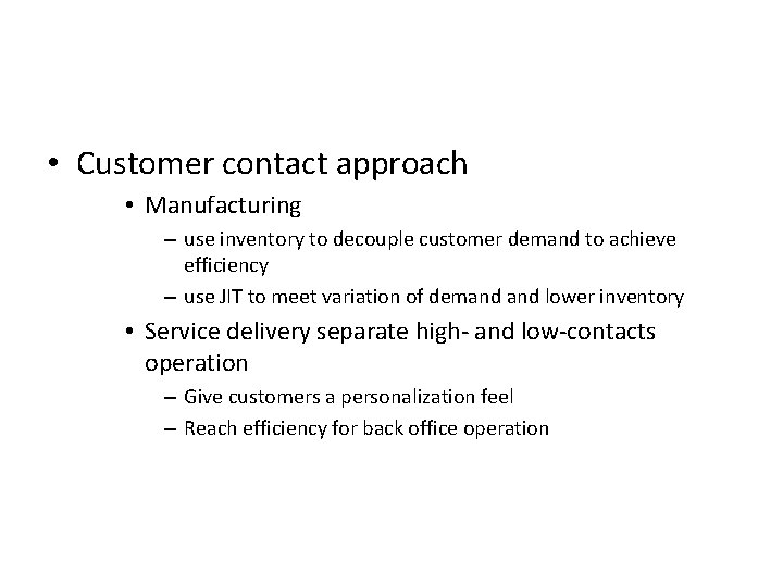  • Customer contact approach • Manufacturing – use inventory to decouple customer demand