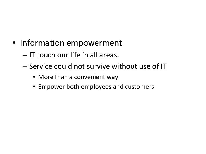  • Information empowerment – IT touch our life in all areas. – Service