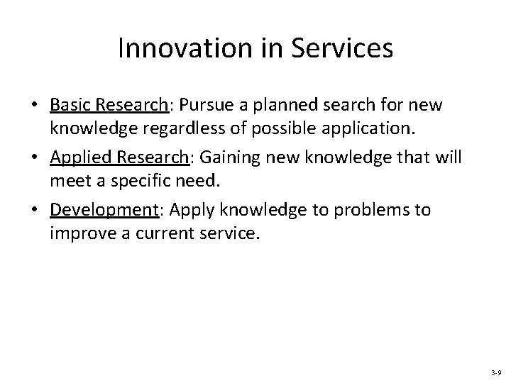 Innovation in Services • Basic Research: Pursue a planned search for new knowledge regardless