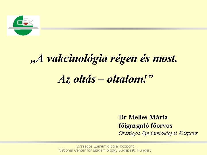 „A vakcinológia régen és most. Az oltás – oltalom!” Dr Melles Márta főigazgató főorvos