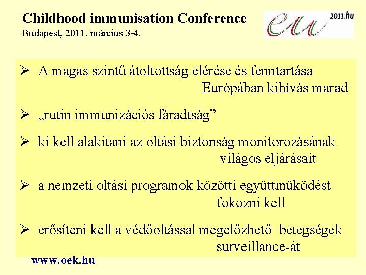 Childhood immunisation Conference Budapest, 2011. március 3 -4. A magas szintű átoltottság elérése és