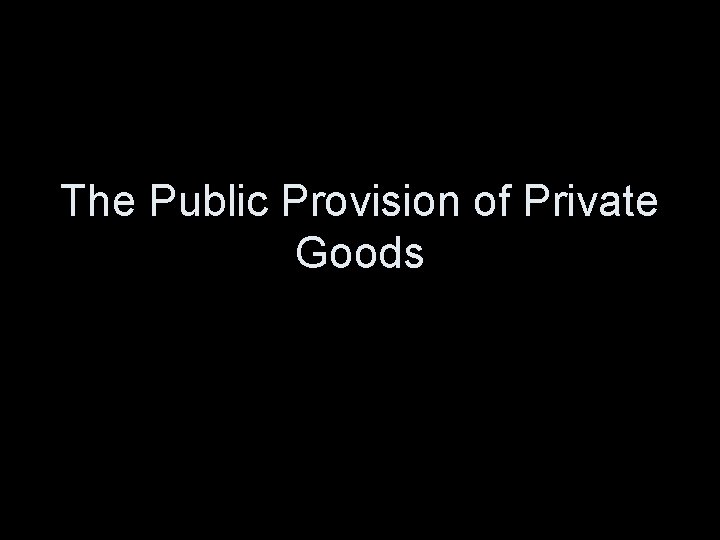 The Public Provision of Private Goods 