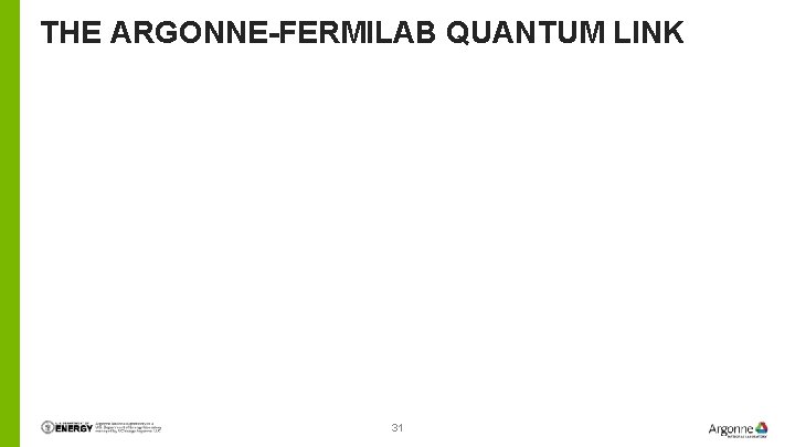 THE ARGONNE-FERMILAB QUANTUM LINK 31 THE ARGONNE-FERMILAB QUANTUM LINK 31