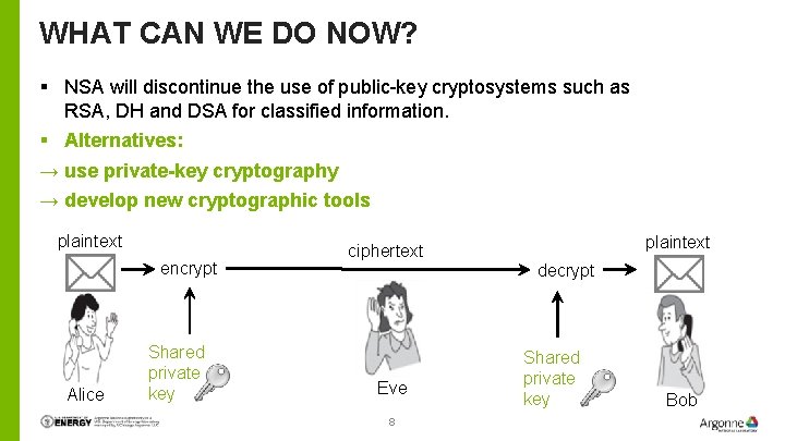 WHAT CAN WE DO NOW? § NSA will discontinue the use of public-key cryptosystems WHAT CAN WE DO NOW? § NSA will discontinue the use of public-key cryptosystems