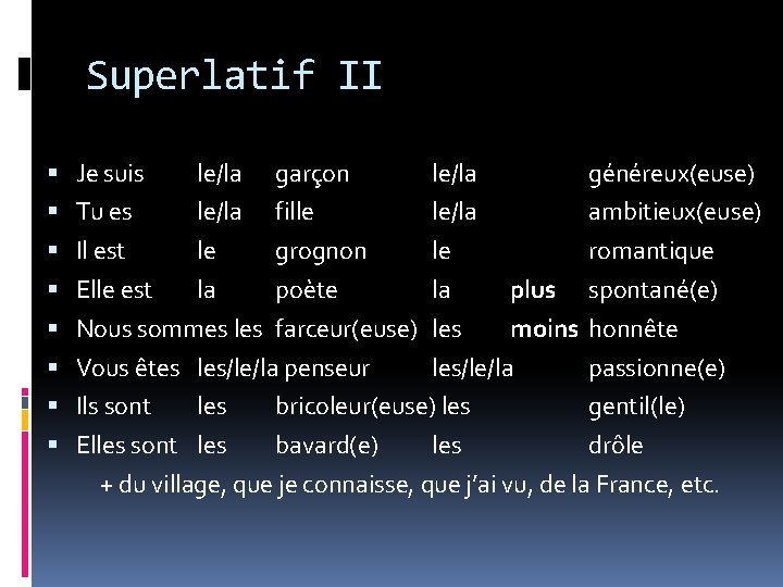 Superlatif II Je suis le/la garçon le/la généreux(euse) Tu es le/la fille le/la ambitieux(euse)