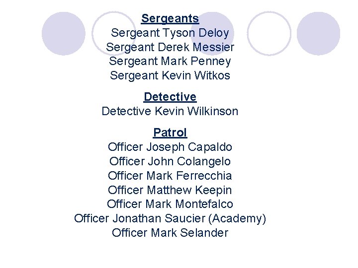 Sergeants Sergeant Tyson Deloy Sergeant Derek Messier Sergeant Mark Penney Sergeant Kevin Witkos Detective