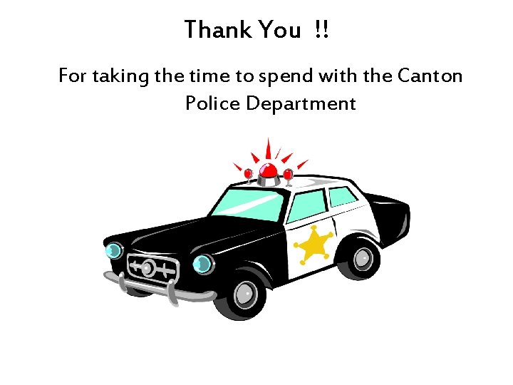 Thank You !! For taking the time to spend with the Canton Police Department