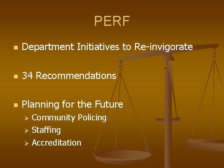 PERF n Department Initiatives to Re-invigorate n 34 Recommendations n Planning for the Future