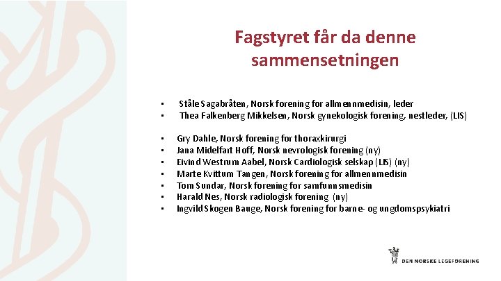 Fagstyret får da denne sammensetningen • • • Ståle Sagabråten, Norsk forening for allmennmedisin,