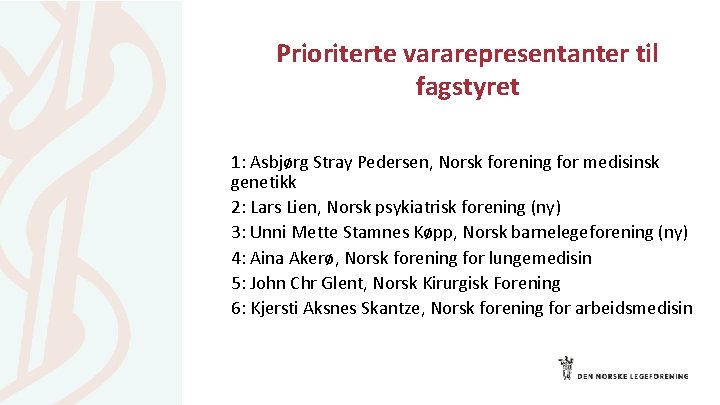 Prioriterte vararepresentanter til fagstyret 1: Asbjørg Stray Pedersen, Norsk forening for medisinsk genetikk 2: