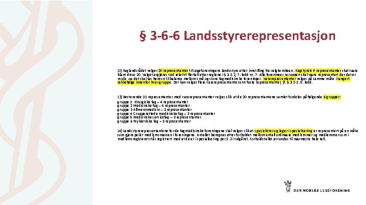 § 3 -6 -6 Landsstyrerepresentasjon (1) Faglandsrådet velger 20 representanter til Legeforeningens landsstyre etter