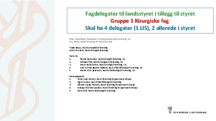 Fagdelegater til landsstyret i tillegg til styret Gruppe 1 Kirurgiske fag Skal ha 4