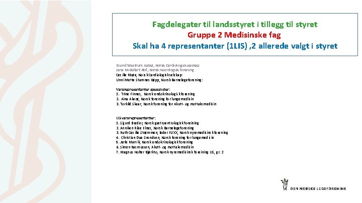 Fagdelegater til landsstyret i tillegg til styret Gruppe 2 Medisinske fag Skal ha 4