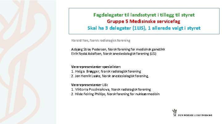 Fagdelegater til landsstyret i tillegg til styret Gruppe 5 Medisinske servicefag Skal ha 3