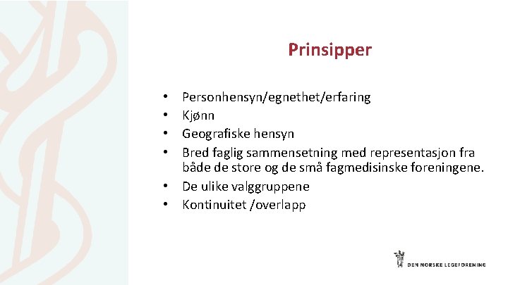 Prinsipper Personhensyn/egnethet/erfaring Kjønn Geografiske hensyn Bred faglig sammensetning med representasjon fra både de store