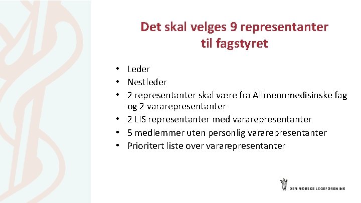 Det skal velges 9 representanter til fagstyret • Leder • Nestleder • 2 representanter