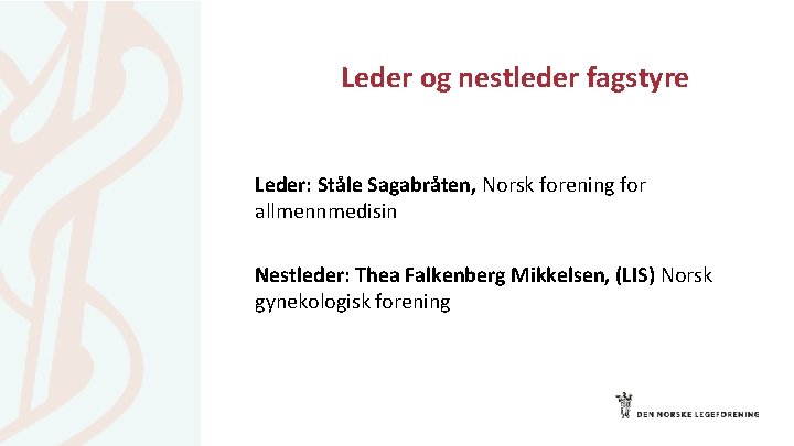 Leder og nestleder fagstyre Leder: Ståle Sagabråten, Norsk forening for allmennmedisin Nestleder: Thea Falkenberg