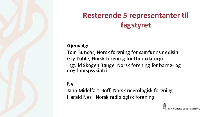 Resterende 5 representanter til fagstyret Gjenvalg: Tom Sundar, Norsk forening for samfunnsmedisin Gry Dahle,