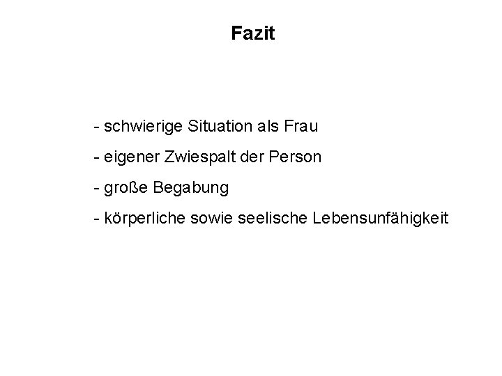 Fazit - schwierige Situation als Frau - eigener Zwiespalt der Person - große Begabung