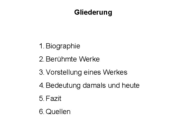 Gliederung 1. Biographie 2. Berühmte Werke 3. Vorstellung eines Werkes 4. Bedeutung damals und