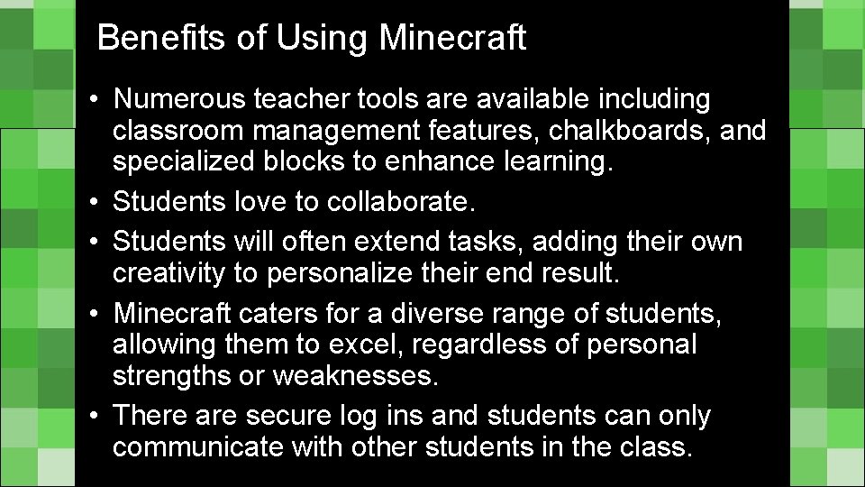Benefits of Using Minecraft • Numerous teacher tools are available including classroom management features,