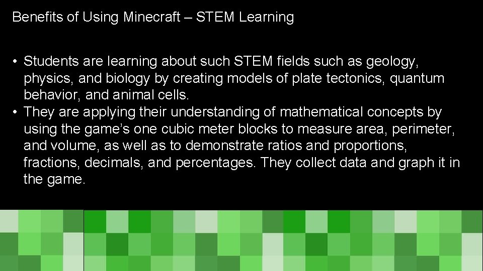 Benefits of Using Minecraft – STEM Learning • Students are learning about such STEM