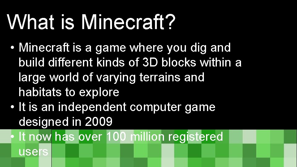 What is Minecraft? • Minecraft is a game where you dig and build different