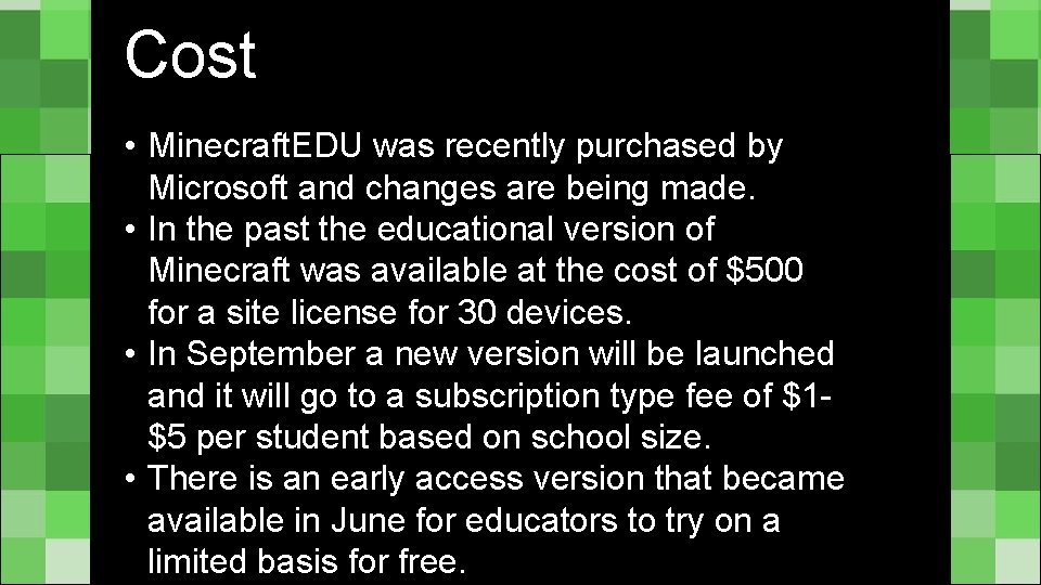 Cost • Minecraft. EDU was recently purchased by Microsoft and changes are being made.