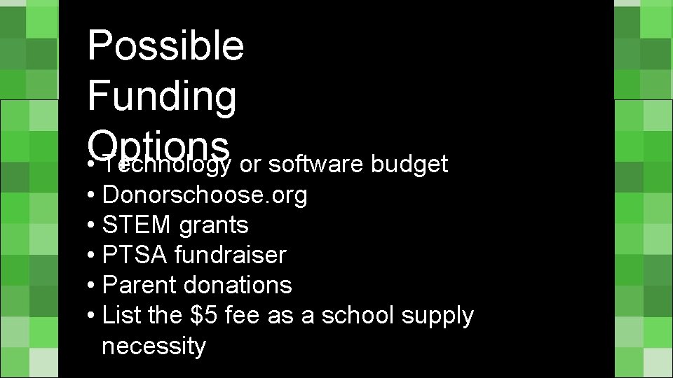 Possible Funding Options • Technology or software budget • Donorschoose. org • STEM grants