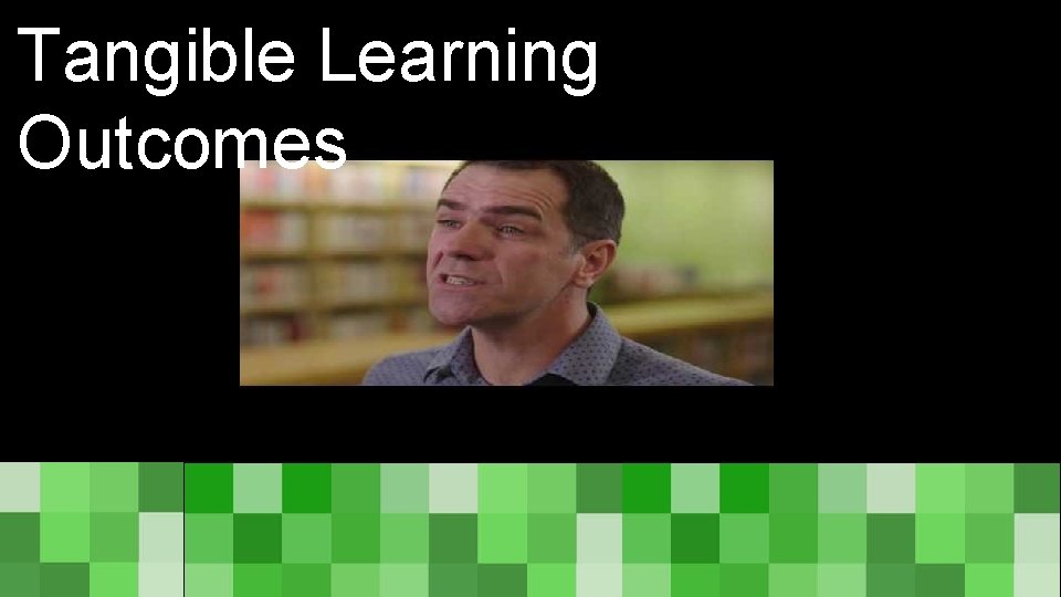 Tangible Learning Outcomes 