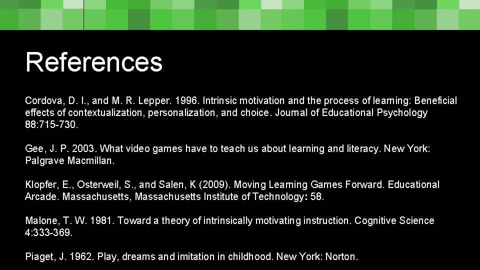 References Cordova, D. I. , and M. R. Lepper. 1996. Intrinsic motivation and the