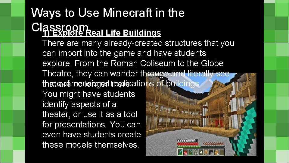 Ways to Use Minecraft in the Classroom 1) Explore Real Life Buildings There are