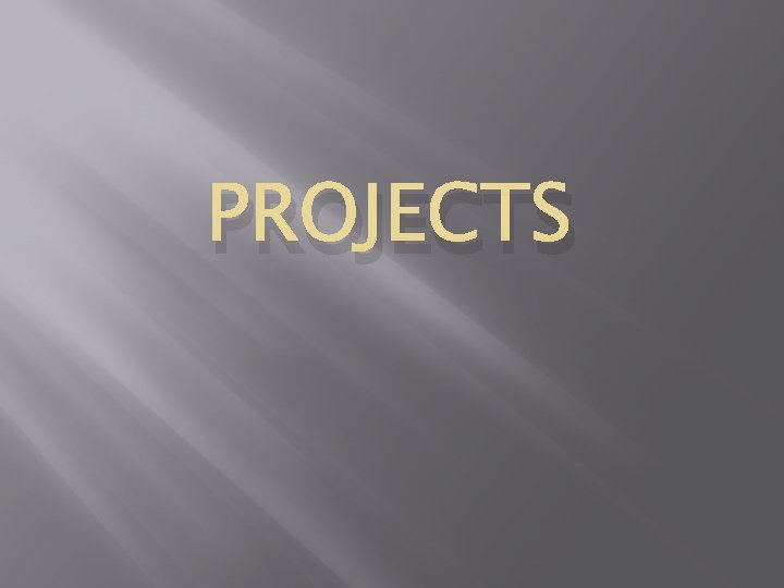 PROJECTS 