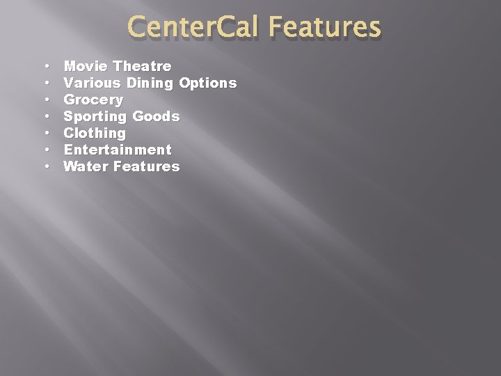 Center. Cal Features • • Movie Theatre Various Dining Options Grocery Sporting Goods Clothing
