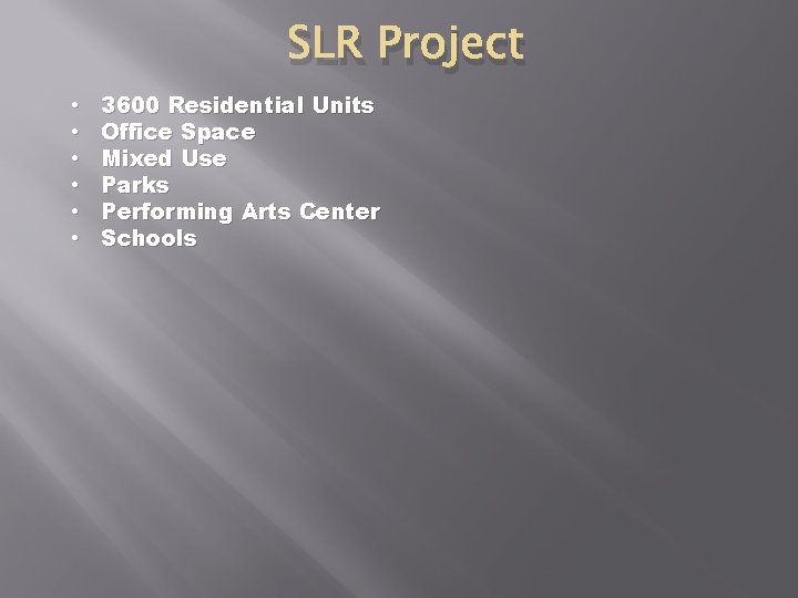SLR Project • • • 3600 Residential Units Office Space Mixed Use Parks Performing