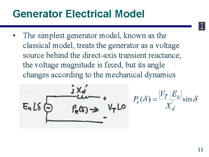 Generator Electrical Model • The simplest generator model, known as the classical model, treats