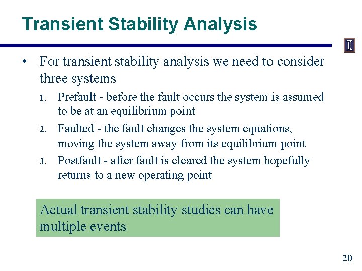 Transient Stability Analysis • For transient stability analysis we need to consider three systems