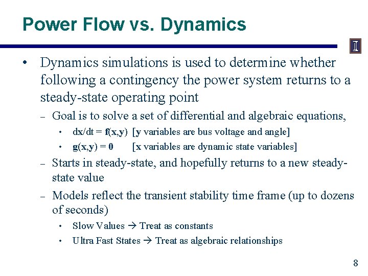 Power Flow vs. Dynamics • Dynamics simulations is used to determine whether following a