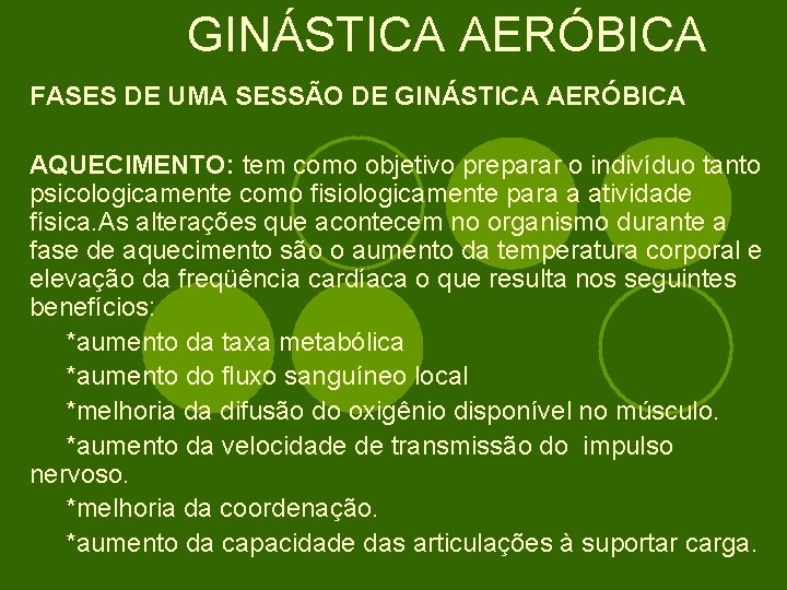 GINÁSTICA AERÓBICA FASES DE UMA SESSÃO DE GINÁSTICA AERÓBICA AQUECIMENTO: tem como objetivo preparar