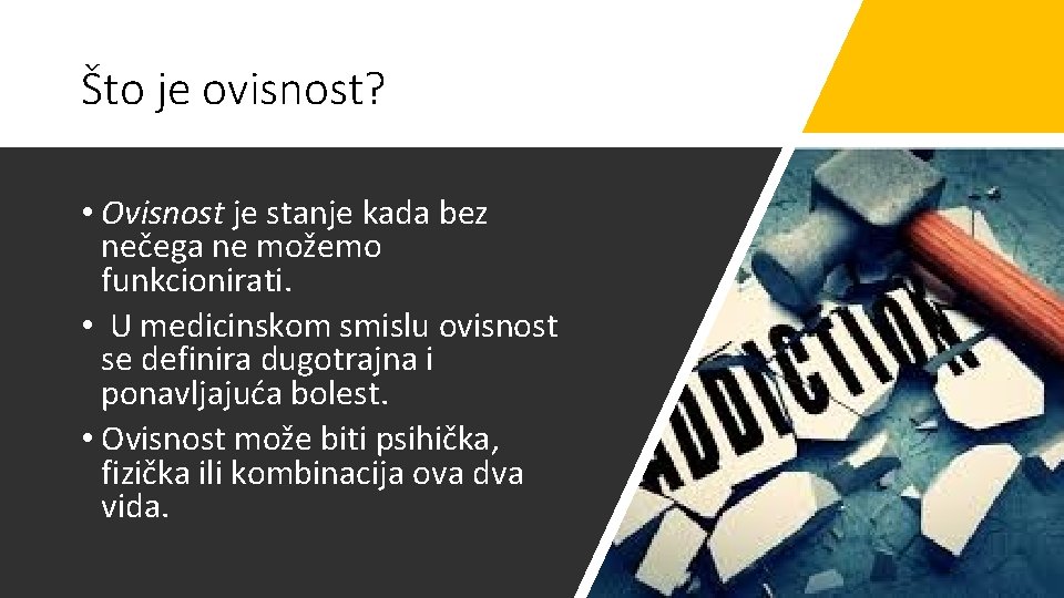 Što je ovisnost? • Ovisnost je stanje kada bez nečega ne možemo funkcionirati. •