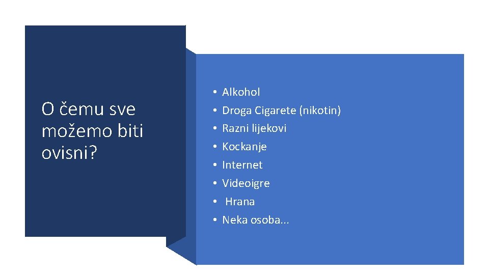 O čemu sve možemo biti ovisni? • • Alkohol Droga Cigarete (nikotin) Razni lijekovi