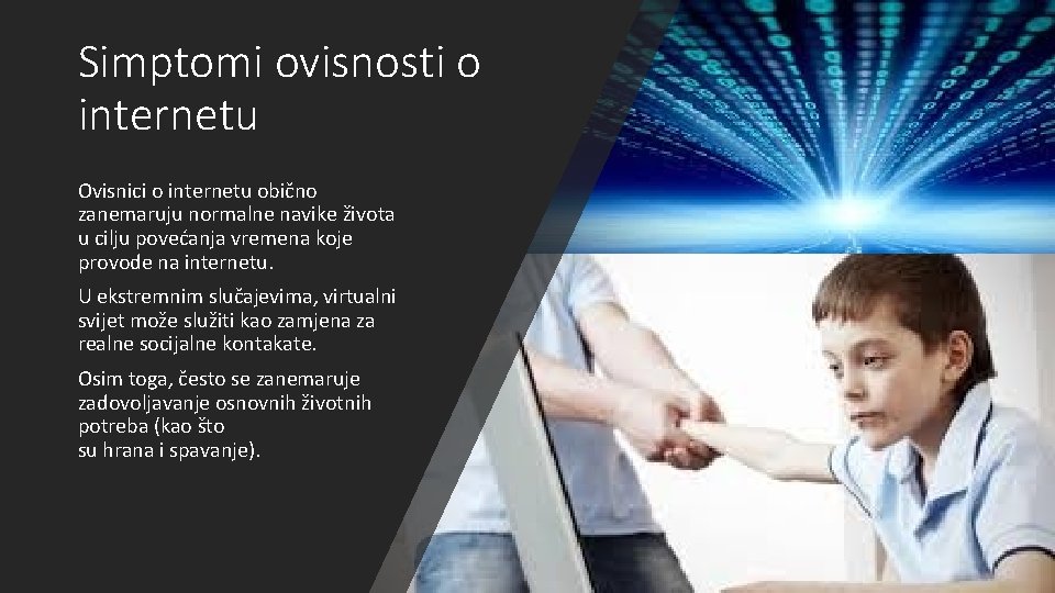 Simptomi ovisnosti o internetu Ovisnici o internetu obično zanemaruju normalne navike života u cilju