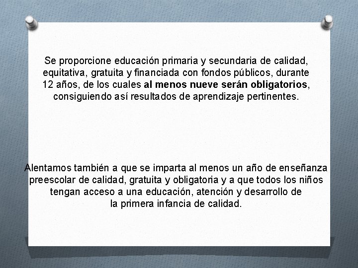 Se proporcione educación primaria y secundaria de calidad, equitativa, gratuita y financiada con fondos