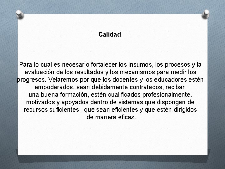 Calidad Para lo cual es necesario fortalecer los insumos, los procesos y la evaluación