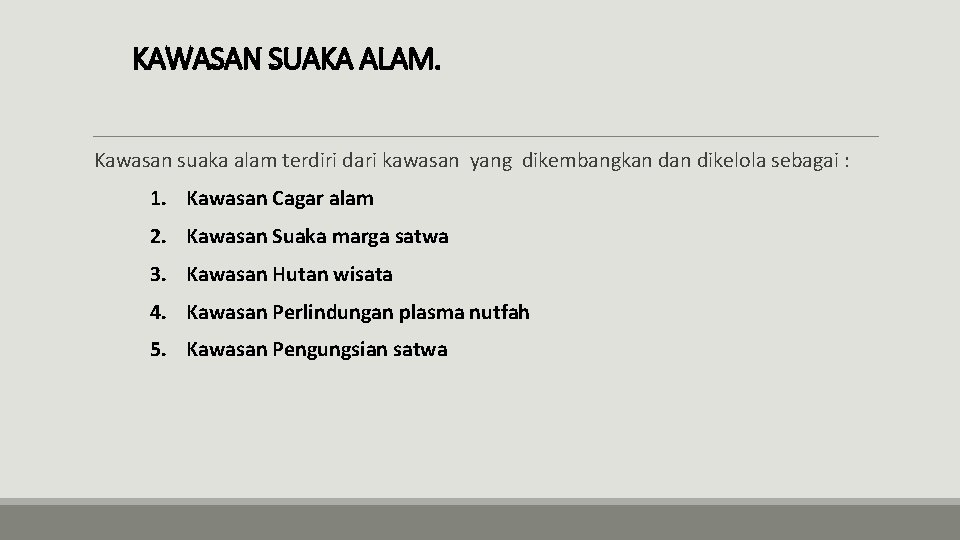 KAWASAN SUAKA ALAM. Kawasan suaka alam terdiri dari kawasan yang dikembangkan dikelola sebagai :