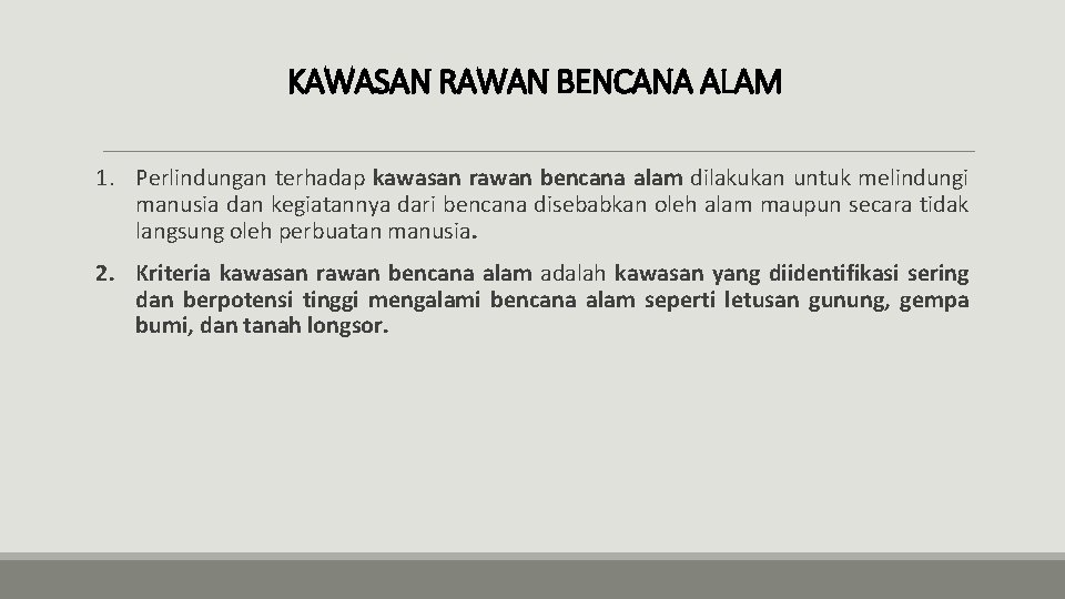 KAWASAN RAWAN BENCANA ALAM 1. Perlindungan terhadap kawasan rawan bencana alam dilakukan untuk melindungi