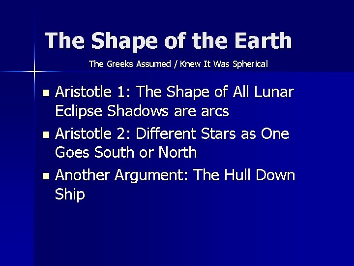 The Shape of the Earth The Greeks Assumed / Knew It Was Spherical Aristotle