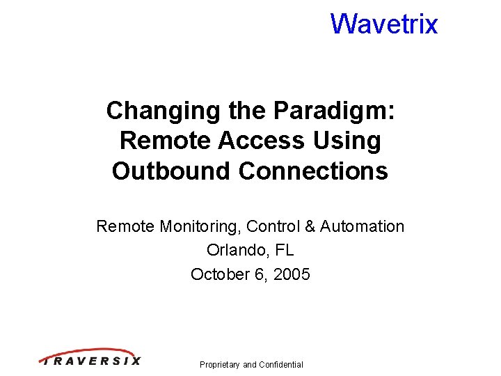 Wavetrix Changing the Paradigm: Remote Access Using Outbound Connections Remote Monitoring, Control & Automation