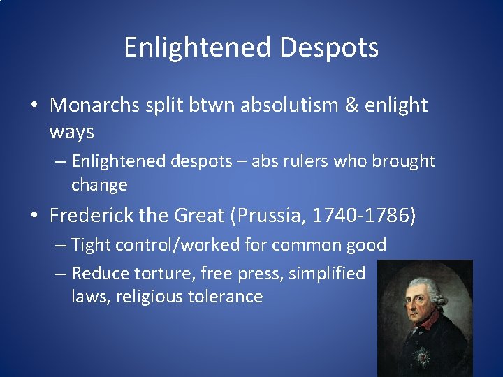 Enlightened Despots • Monarchs split btwn absolutism & enlight ways – Enlightened despots –